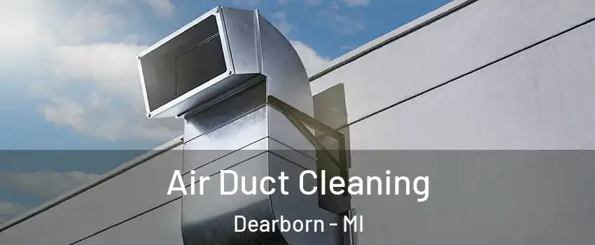  Air Duct Cleaning Dearborn - MI