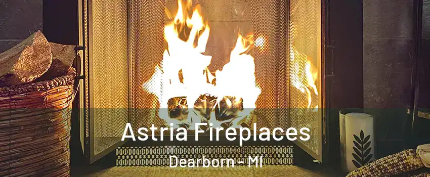  Astria Fireplaces Dearborn - MI