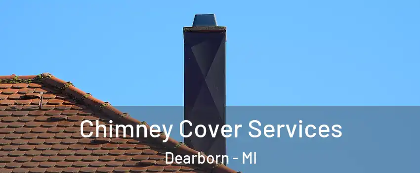  Chimney Cover Services Dearborn - MI