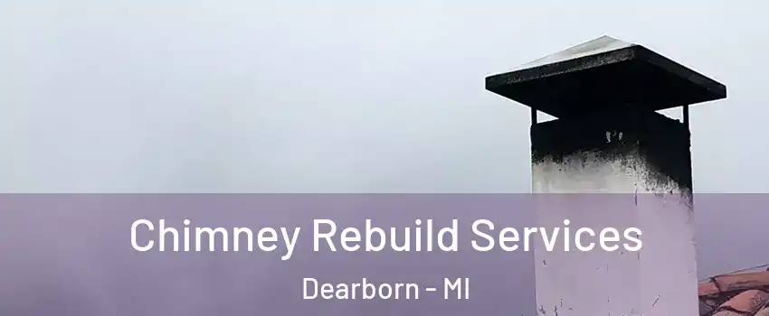  Chimney Rebuild Services Dearborn - MI
