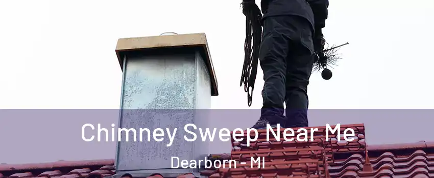 Chimney Sweep Near Me Dearborn - MI