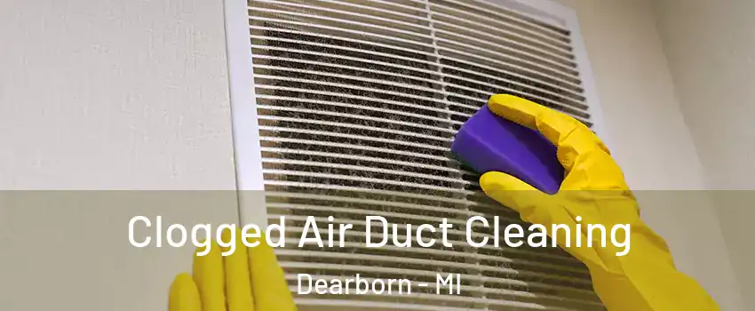  Clogged Air Duct Cleaning Dearborn - MI
