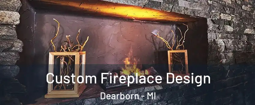  Custom Fireplace Design Dearborn - MI