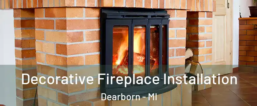  Decorative Fireplace Installation Dearborn - MI