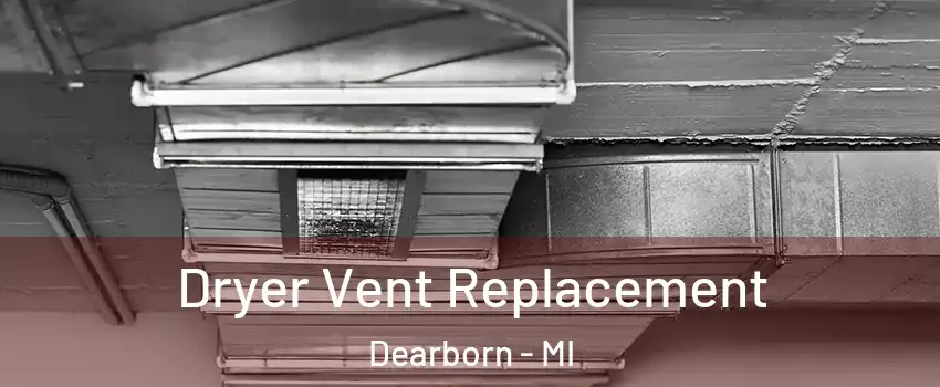  Dryer Vent Replacement Dearborn - MI