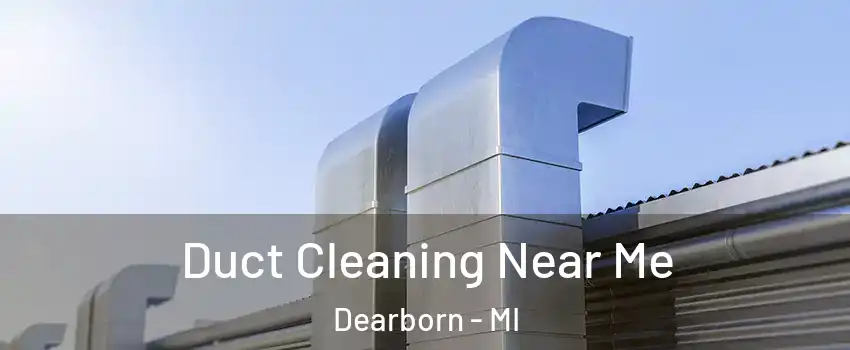  Duct Cleaning Near Me Dearborn - MI