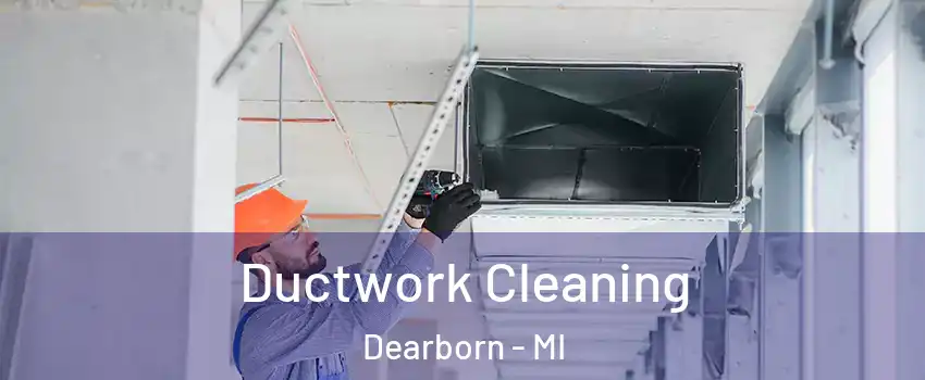  Ductwork Cleaning Dearborn - MI