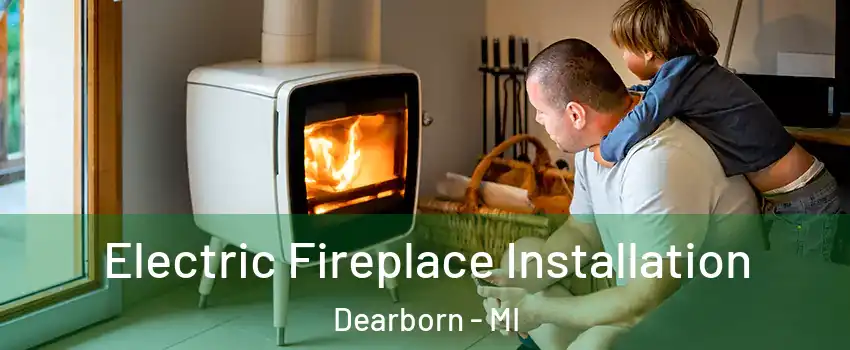  Electric Fireplace Installation Dearborn - MI