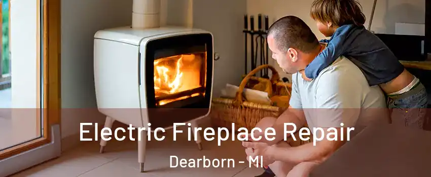  Electric Fireplace Repair Dearborn - MI