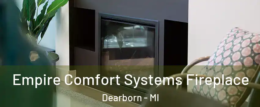  Empire Comfort Systems Fireplace Dearborn - MI