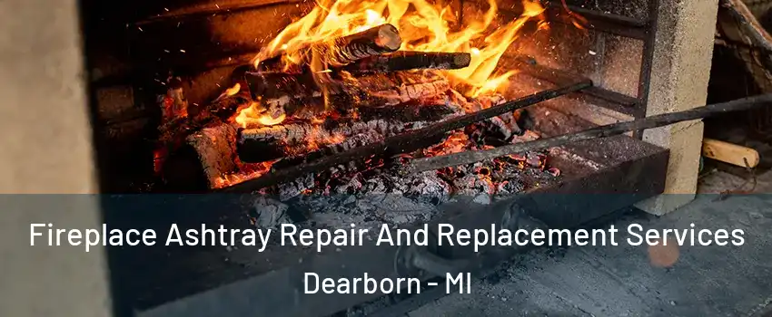  Fireplace Ashtray Repair And Replacement Services Dearborn - MI