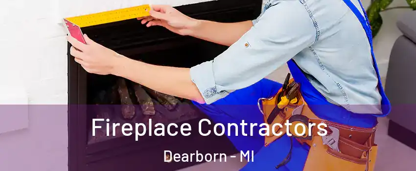  Fireplace Contractors Dearborn - MI
