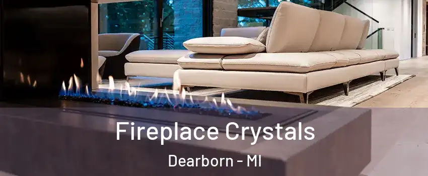  Fireplace Crystals Dearborn - MI