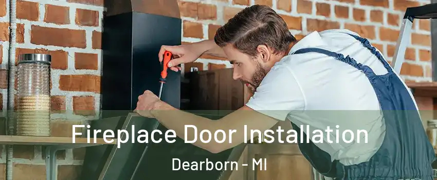  Fireplace Door Installation Dearborn - MI