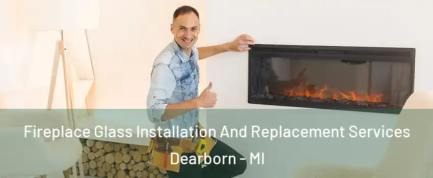  Fireplace Glass Installation And Replacement Services Dearborn - MI