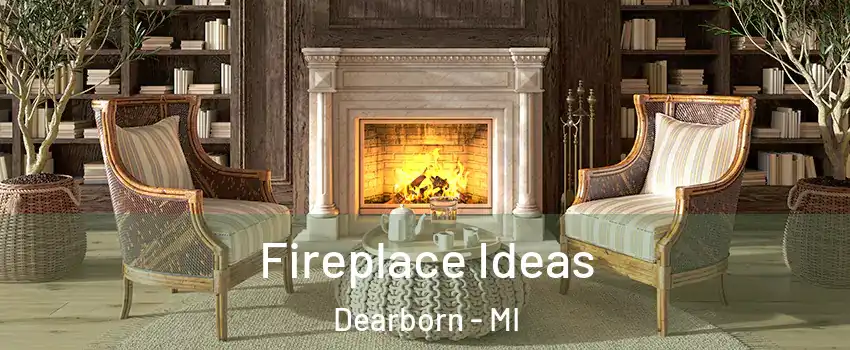  Fireplace Ideas Dearborn - MI