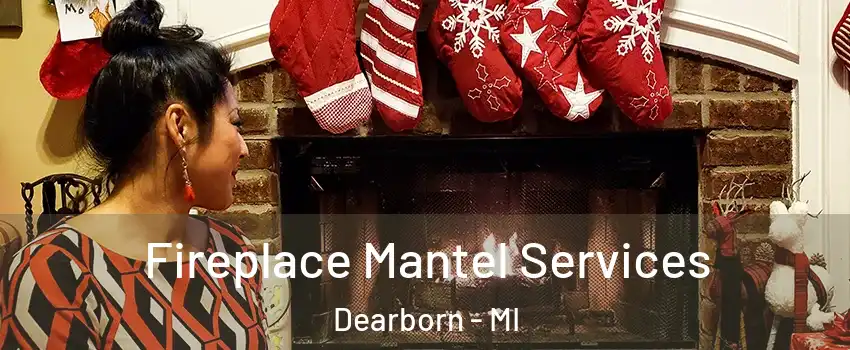  Fireplace Mantel Services Dearborn - MI