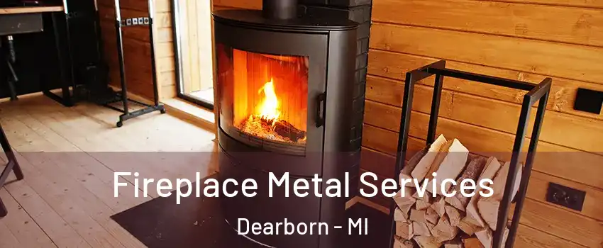  Fireplace Metal Services Dearborn - MI