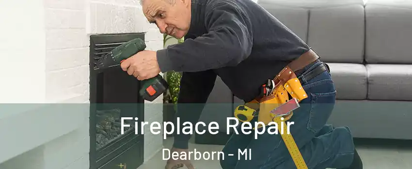  Fireplace Repair Dearborn - MI