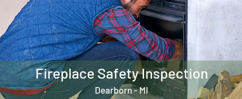  Fireplace Safety Inspection Dearborn - MI