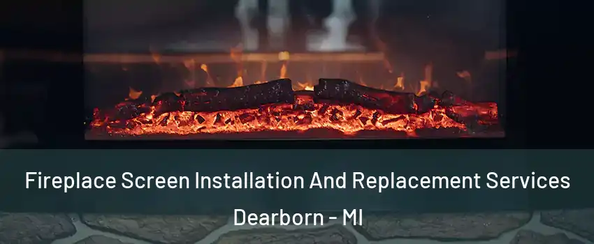  Fireplace Screen Installation And Replacement Services Dearborn - MI