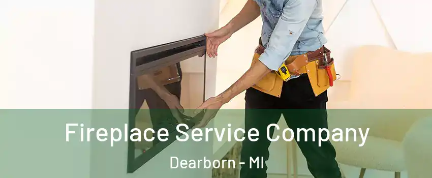  Fireplace Service Company Dearborn - MI