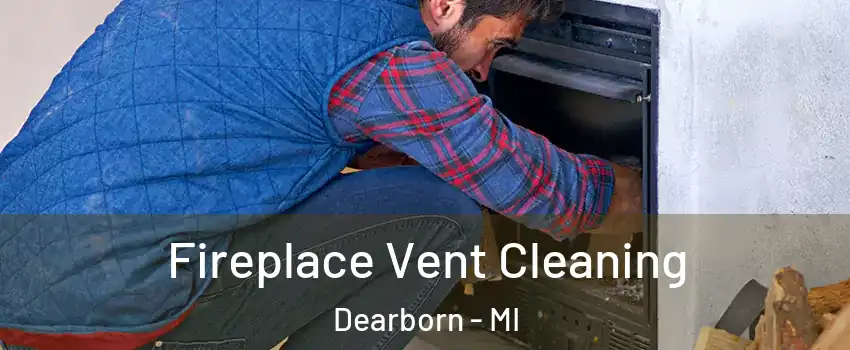  Fireplace Vent Cleaning Dearborn - MI