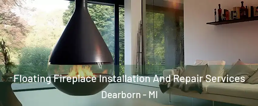  Floating Fireplace Installation And Repair Services Dearborn - MI