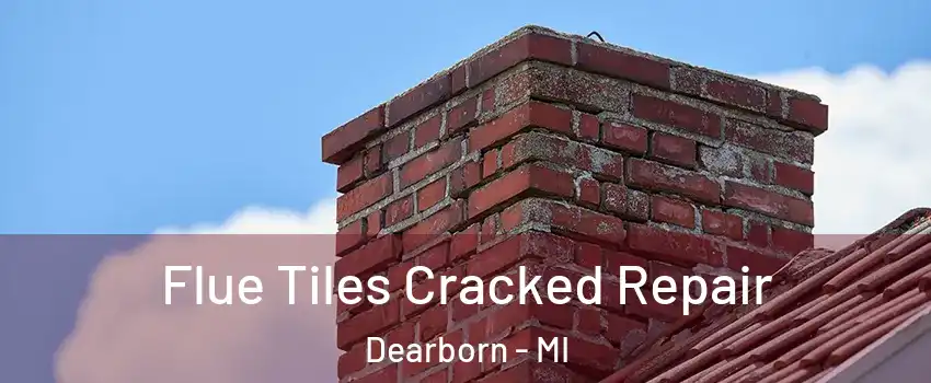  Flue Tiles Cracked Repair Dearborn - MI
