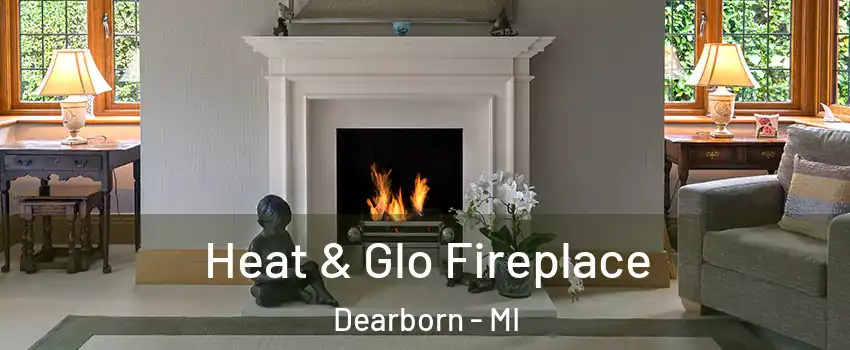  Heat & Glo Fireplace Dearborn - MI