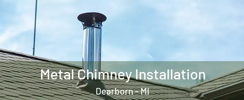  Metal Chimney Installation Dearborn - MI
