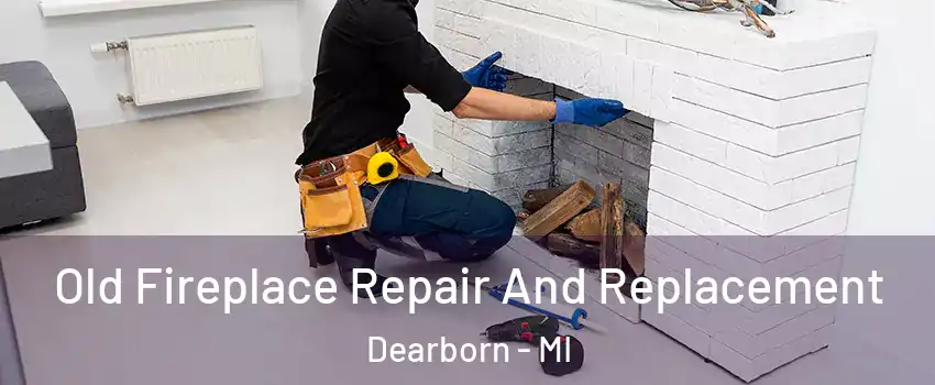 Old Fireplace Repair And Replacement Dearborn - MI