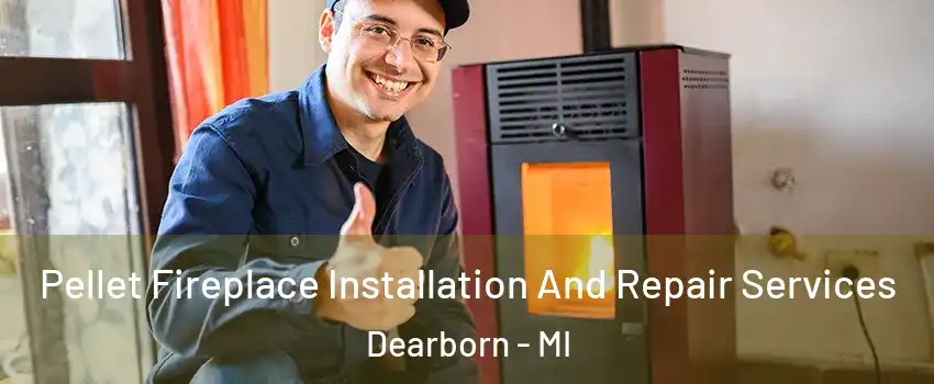  Pellet Fireplace Installation And Repair Services Dearborn - MI