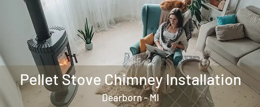  Pellet Stove Chimney Installation Dearborn - MI