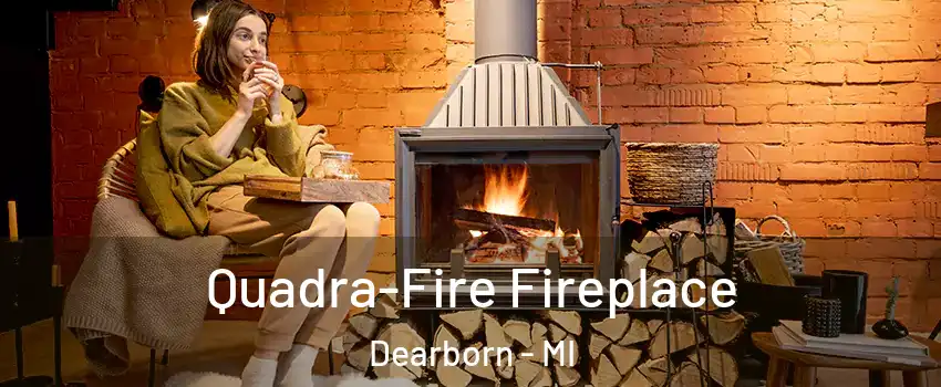  Quadra-Fire Fireplace Dearborn - MI