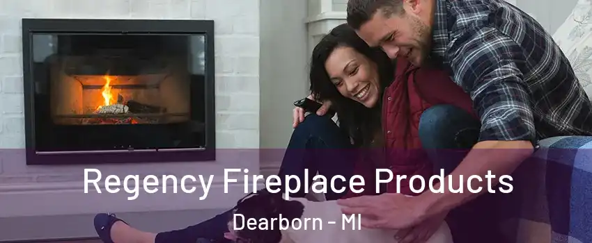  Regency Fireplace Products Dearborn - MI