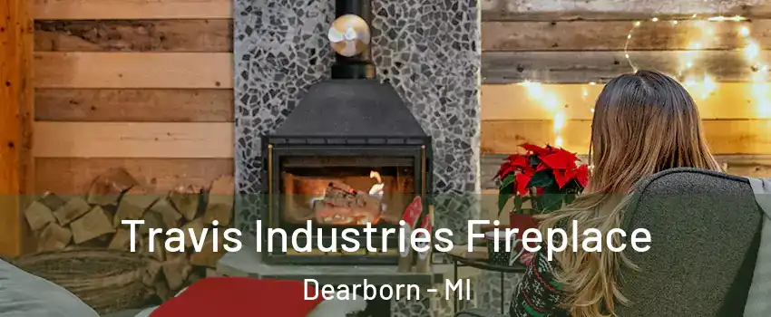  Travis Industries Fireplace Dearborn - MI