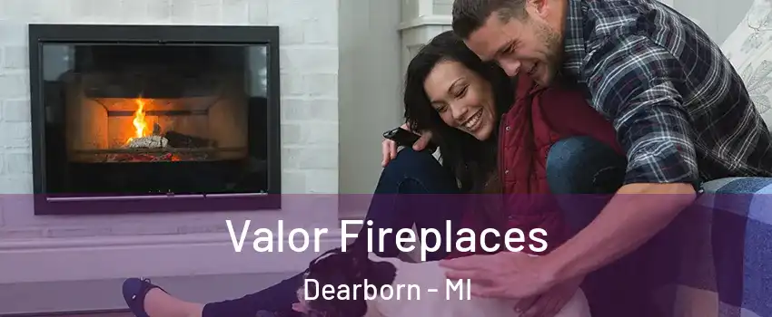  Valor Fireplaces Dearborn - MI