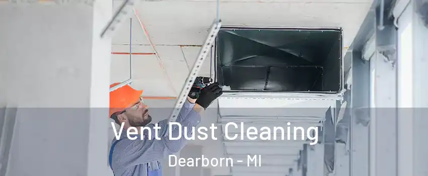  Vent Dust Cleaning Dearborn - MI