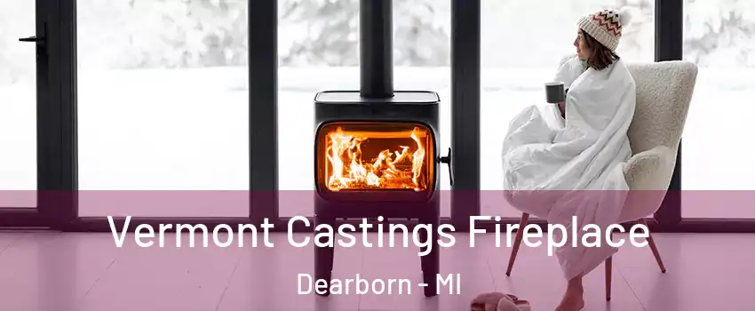  Vermont Castings Fireplace Dearborn - MI