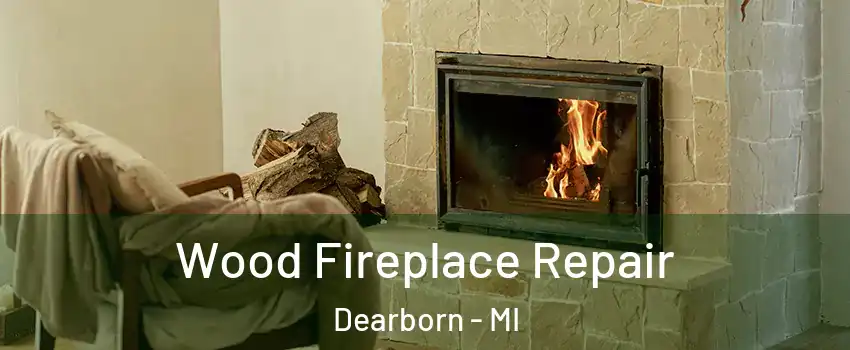  Wood Fireplace Repair Dearborn - MI