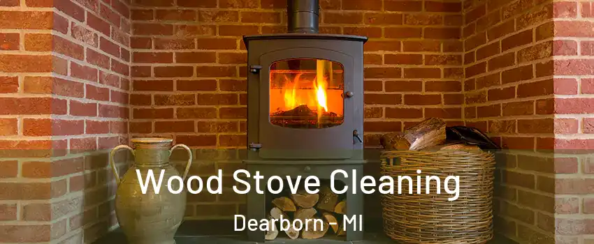  Wood Stove Cleaning Dearborn - MI