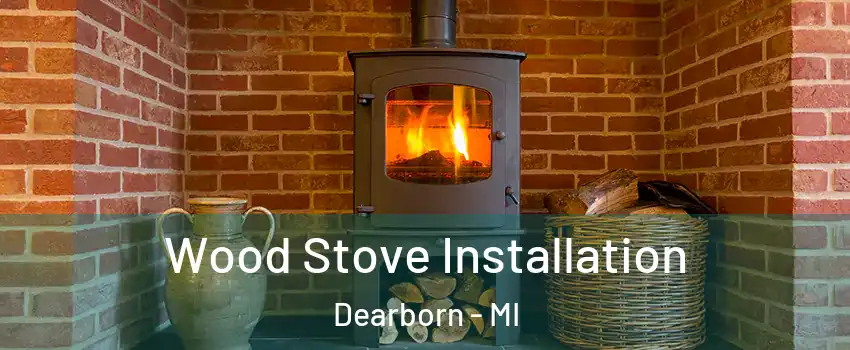 Wood Stove Installation Dearborn - MI