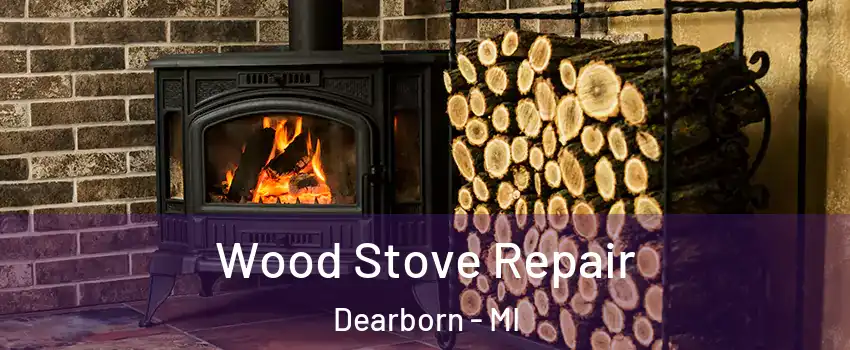  Wood Stove Repair Dearborn - MI